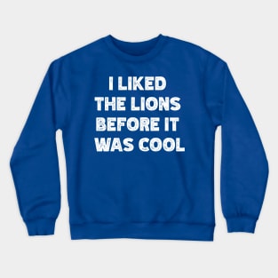 I Liked The Lions Before It Was Cool v2 Crewneck Sweatshirt